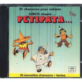 Gibus Chante Petipata (31 Chansons)Groupe interprète  EnfantsSupport