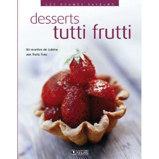 Desserts tutti frutti ; 80 recettes de cuisine  Achat / Vente