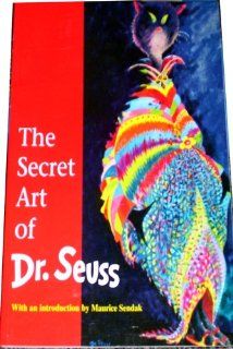 The Secret Art of Dr. Seuss Introduction by Maurice Sendak Dr. Seuss