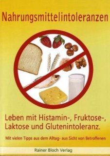Nahrungsmittelintoleranzen Leben mit Histamin , Fruktose , Laktose