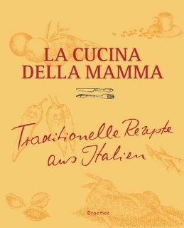 La Cucina della Mama Traditionelle Rezepte aus Italien 