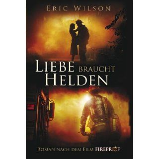Liebe braucht Helden (Roman nach dem Film Fireproof) Eric
